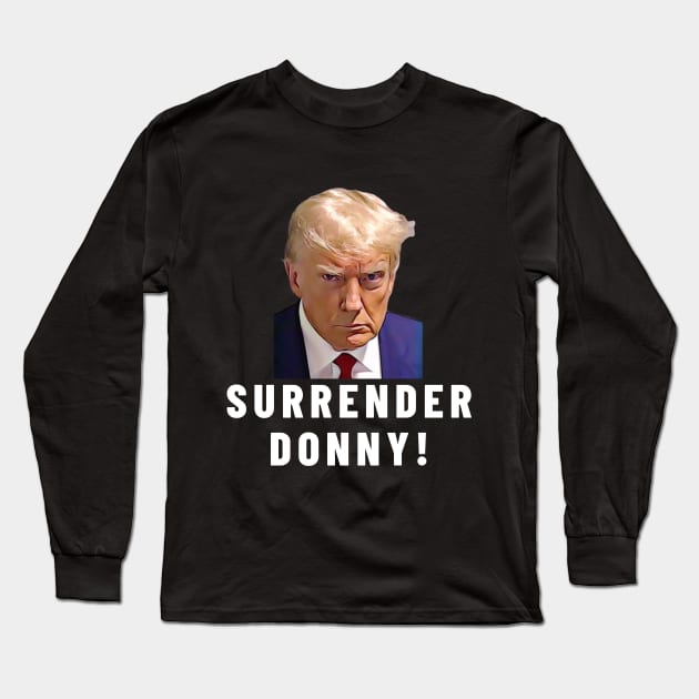 Surrender Donny Trump Long Sleeve T-Shirt by Little Duck Designs